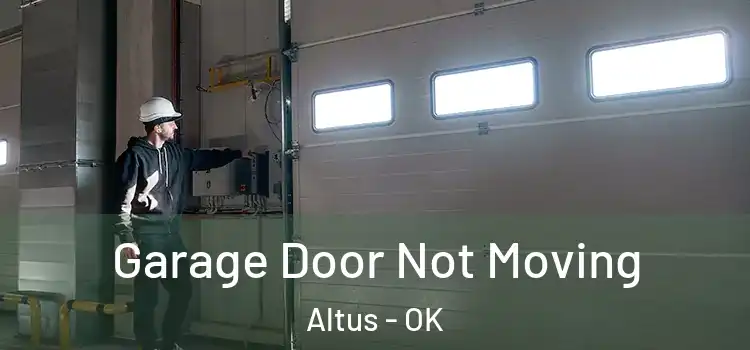  Garage Door Not Moving Altus - OK